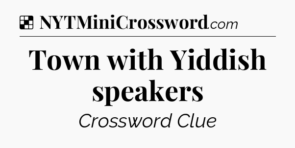 Solution: Town with Yiddish speakers - NYT Crossword