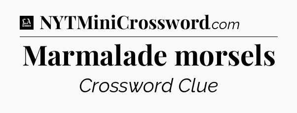 Marmalade morsels - LA Times Crossword