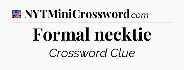 Formal necktie Crossword Clue