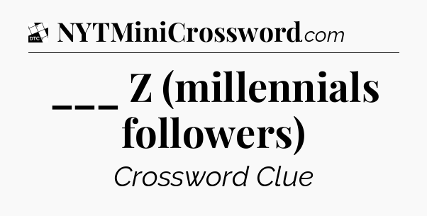 ___ Z (millennials followers) - Daily Themed Classic Crossword