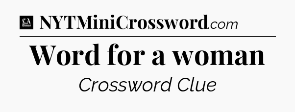 Word for a woman - LA Times Crossword