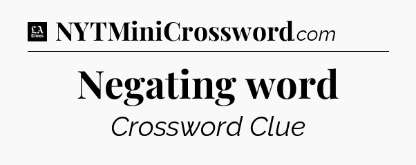 Negating word - LA Times Crossword