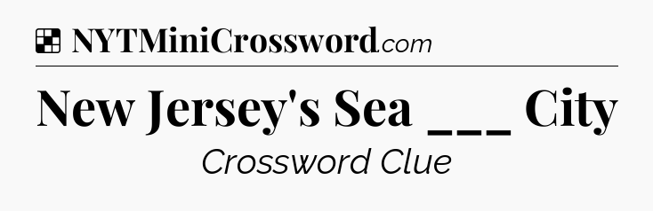 Solution: New Jersey's Sea ___ City - NYT Crossword