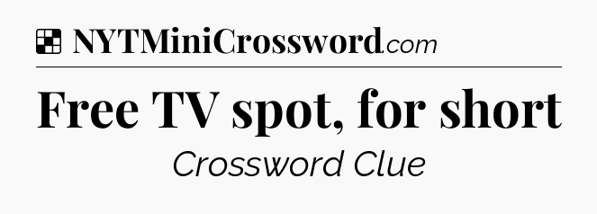 Solution: Free TV spot, for short - NYT Crossword