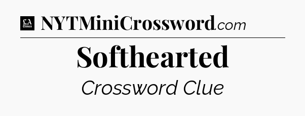 Softhearted - LA Times Crossword