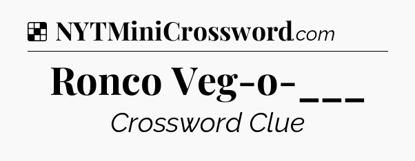 Solution: Ronco Veg-o-___ - NYT Crossword