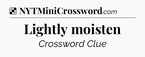 Solution: Lightly moisten - NYT Crossword
