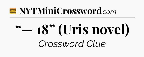 “— 18” (Uris novel) crossword clue Eugene Sheffer