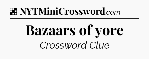 Solution: Bazaars of yore - NYT Crossword