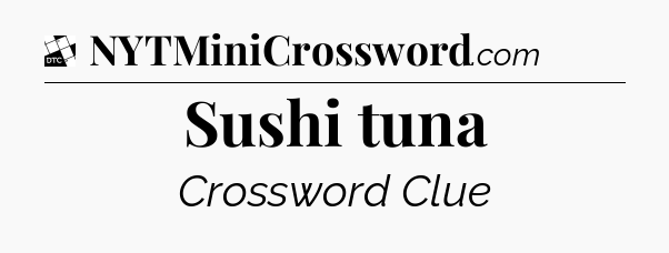Sushi tuna - Daily Themed Classic Crossword