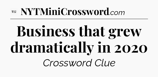 Business that grew dramatically in 2020 - WSJ Crossword