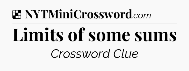 Solution: Limits of some sums - NYT Crossword