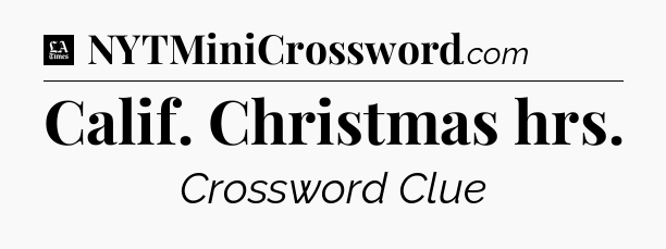 Calif. Christmas hrs - LA Times Crossword