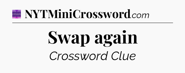 Swap again - Thomas Joseph Crossword