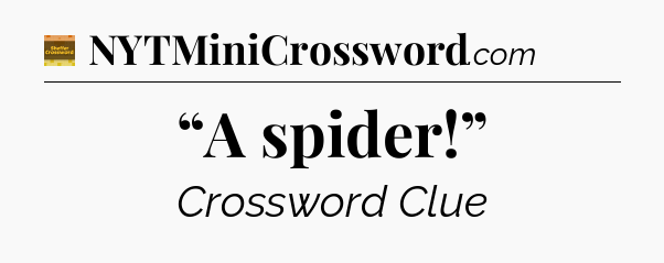 “A spider!” crossword clue Eugene Sheffer