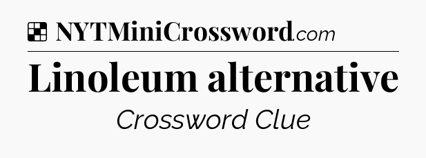Solution: Linoleum alternative - NYT Crossword