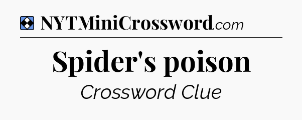 Solution: Spider's poison - NYT Mini Crossword