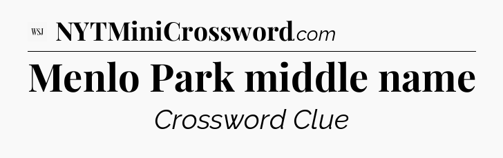 Menlo Park middle name - WSJ Crossword