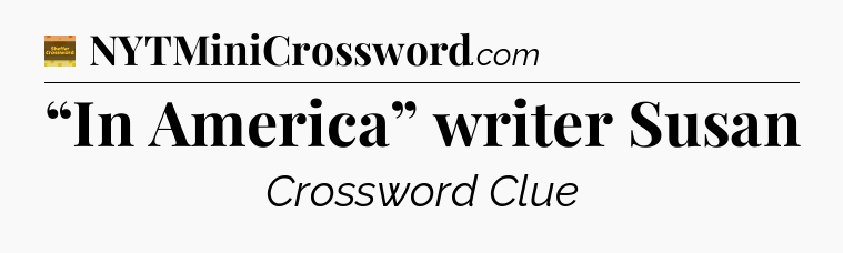 “In America” writer Susan - Eugene Sheffer Crossword