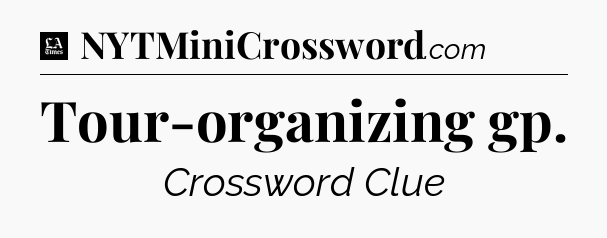 Tour-organizing gp - LA Times Crossword