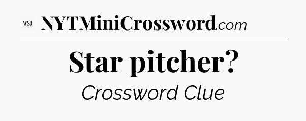 Star pitcher - WSJ Crossword
