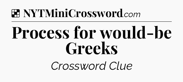 Solution: Process for would-be Greeks - NYT Crossword
