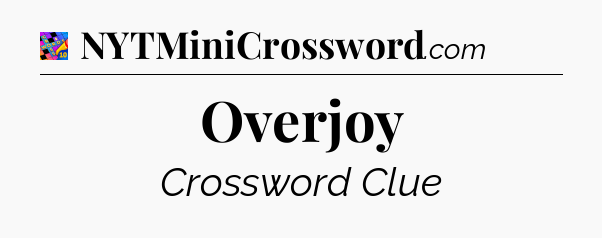 Overjoy Crossword Clue