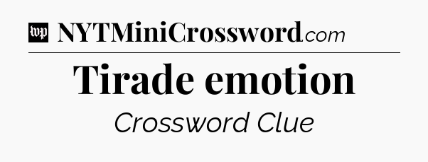 Tirade emotion Crossword Clue