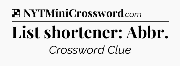 Solution: List shortener: Abbr - NYT Crossword
