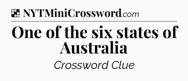 Solution: One of the six states of Australia - NYT Crossword