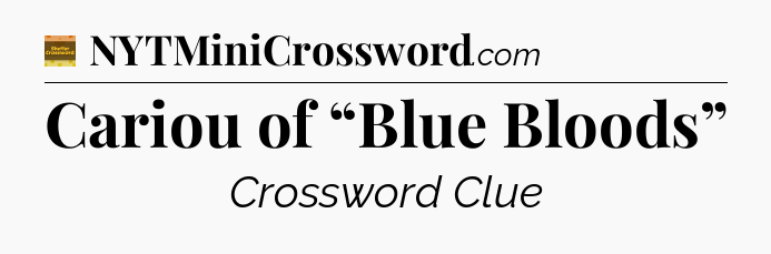 Cariou of “Blue Bloods” crossword clue Eugene Sheffer