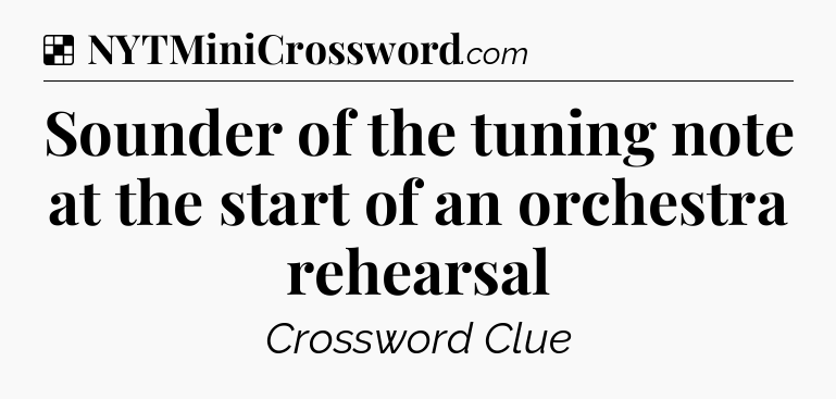 Solution: Sounder of the tuning note at the start of an orchestra rehearsal - NYT Crossword