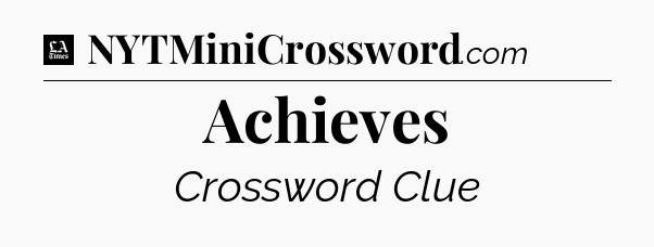 Achieves - LA Times Crossword