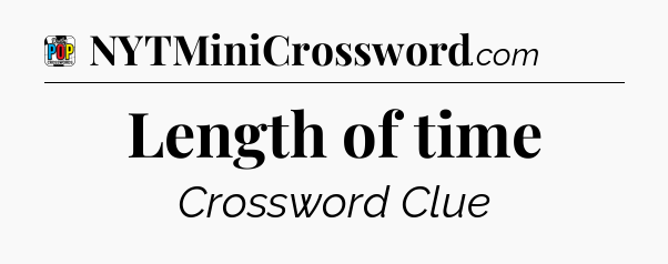 Length of time Crossword Clue