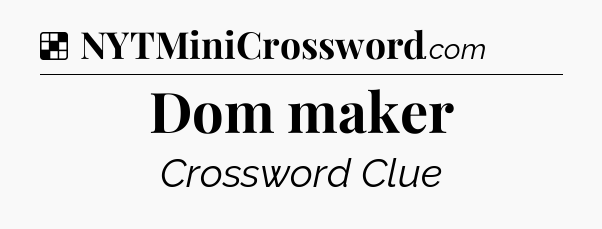 Solution: Dom maker - NYT Crossword