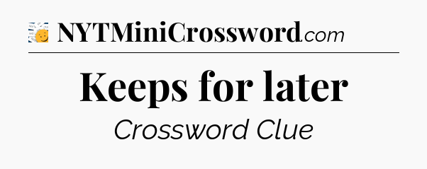 Keeps for later - 7 Little Words