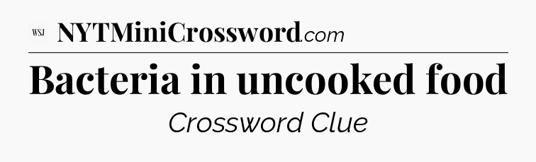 Bacteria in uncooked food - WSJ Crossword