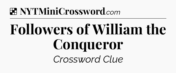 Solution: Followers of William the Conqueror - NYT Crossword