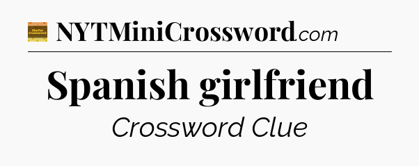 Spanish girlfriend - Eugene Sheffer Crossword