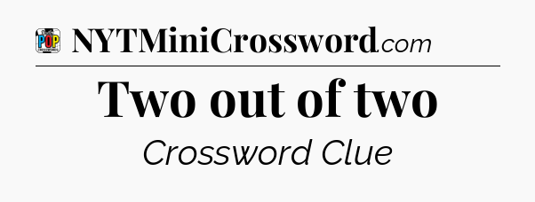 Two out of two Crossword Clue