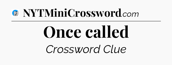 Once called Crossword Clue