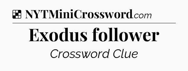 Solution: Exodus follower - NYT Crossword