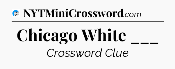 Chicago White ___ Crossword Clue