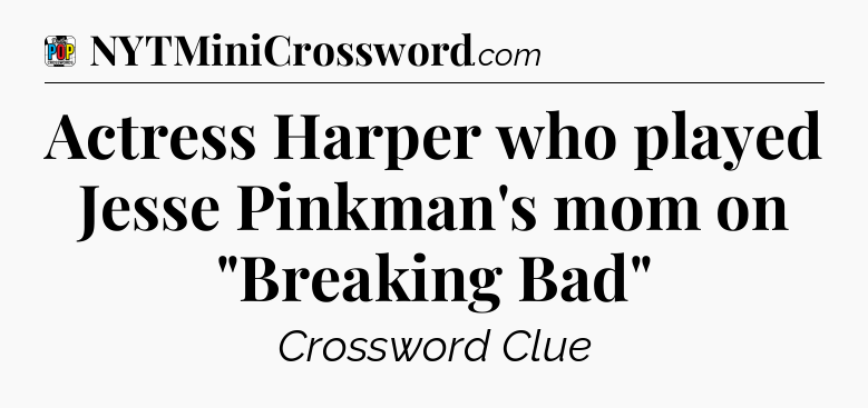 Actress Harper who played Jesse Pinkman's mom on 