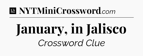 January, in Jalisco - LA Times Crossword