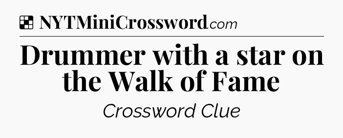 Solution: Drummer with a star on the Walk of Fame - NYT Crossword