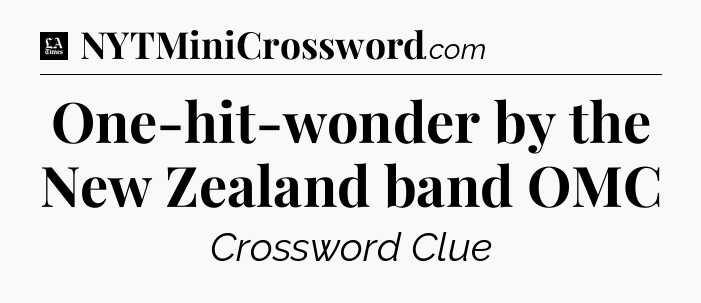 One-hit-wonder by the New Zealand band OMC - LA Times Crossword