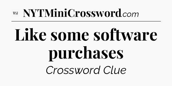Like some software purchases - WSJ Crossword