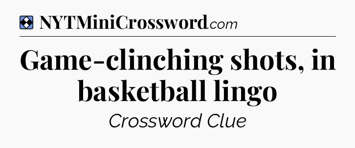 Solution: Game-clinching shots, in basketball lingo - NYT Mini Crossword