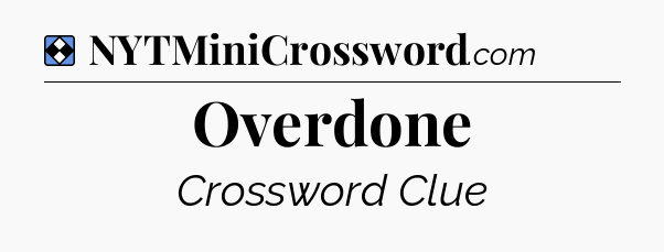 Solution: Overdone - NYT Mini Crossword